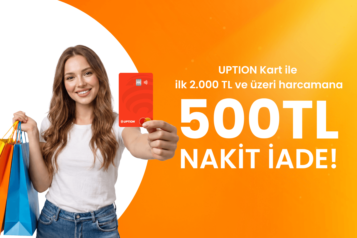 UPTION Kart ile ilk 2000 TL'lik harcamanda 500 TL nakit iade kazan.