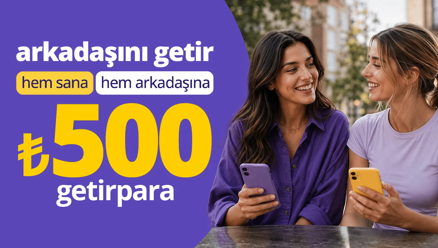 arkadaşını getir ₺2.500'ye kadar getirpara kazan