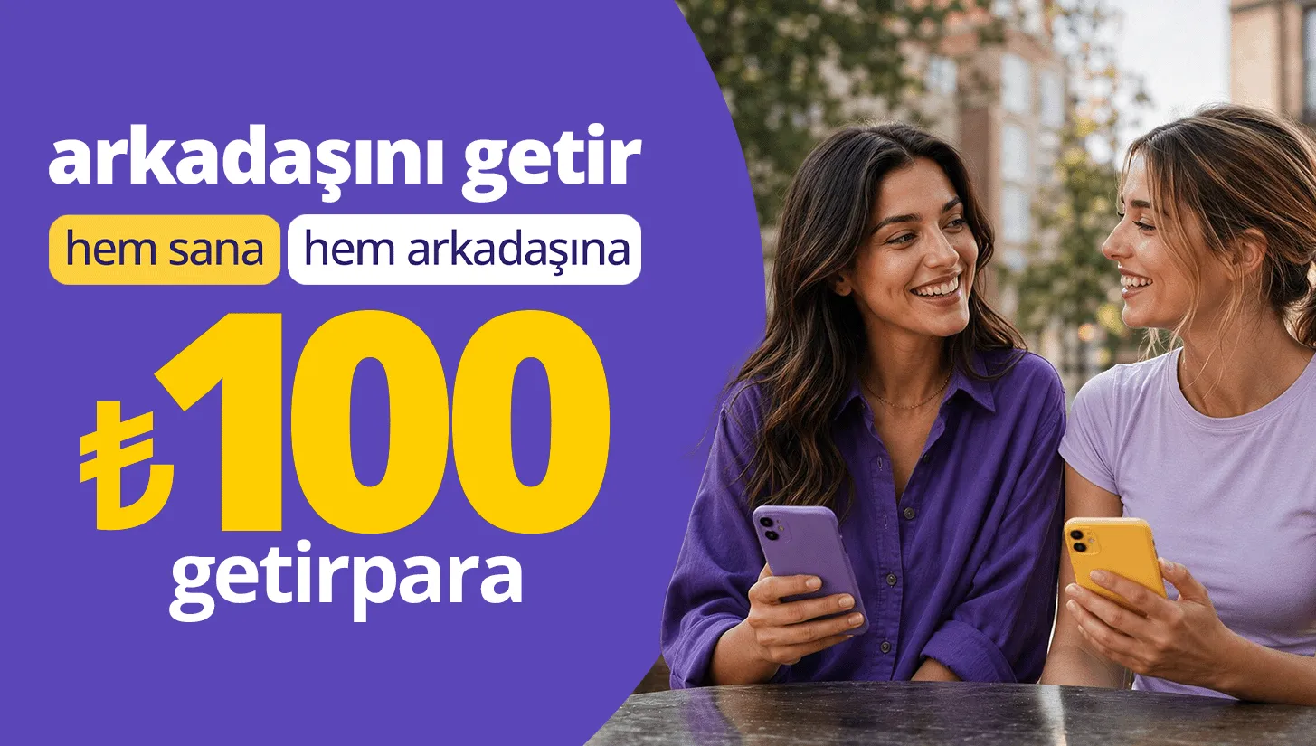 arkadaşını getir ₺500'ye kadar getirpara kazan