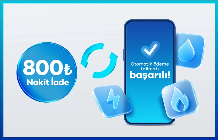 Otomatik Fatura Talimatlarınıza Özel 800 TL Nakit İade
