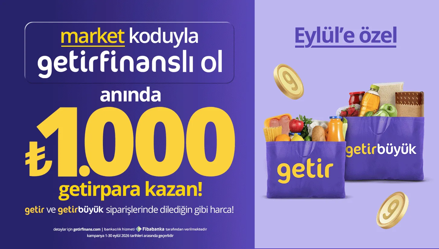 "market" koduyla getirfinanslı ol, anında ₺1.000 getirpara kazan
