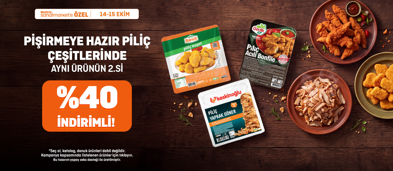 PIŞİRMEYE HAZIR PİLİÇ ÇEŞİTLERİNDE 2 AL, 2.Sİ %40 İNDİRİMLİ