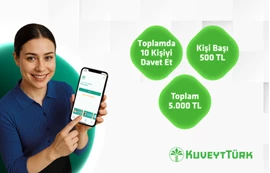 Yakınlarını Kuveyt Türk'e Davet Et Toplamda 5.000 TL'ye Varan Hediye Kazan
