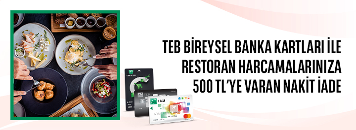 TEB Bireysel Banka Kartları ile Restoran Harcamalarınıza Toplam 500 TL Nakit İade