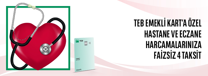 TEB Emekli Kart'a Özel Hastane ve Eczane Harcamalarınıza Faizsiz 4 Taksit