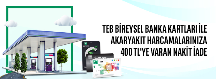 TEB Bireysel Banka Kartları ile Akaryakıt Harcamalarınıza 400 TL Nakit İade