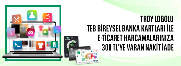 TROY Logolu TEB Bireysel Banka Kartları ile E-Ticaret Harcamalarınıza Toplam 300 TL Nakit İade